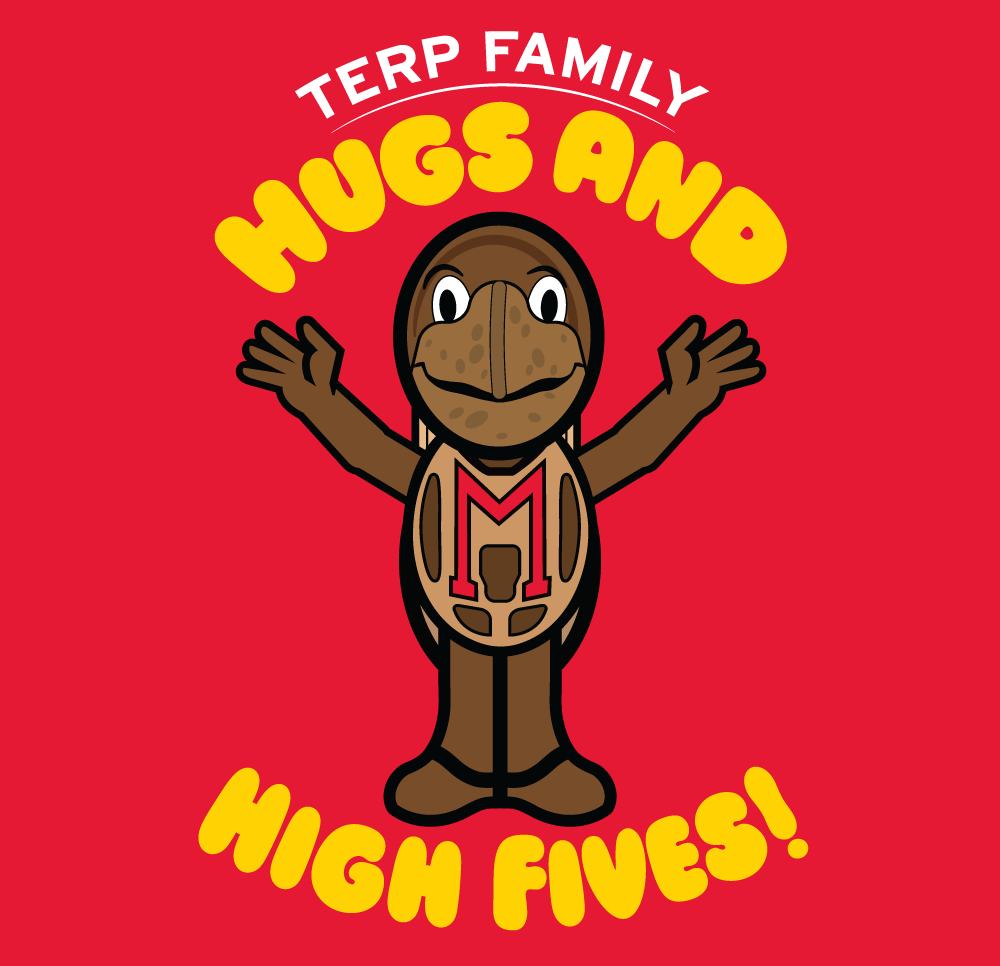Illustrated testudo with arms raised. Terp Family Hugs and High Fives written above and below Testudo